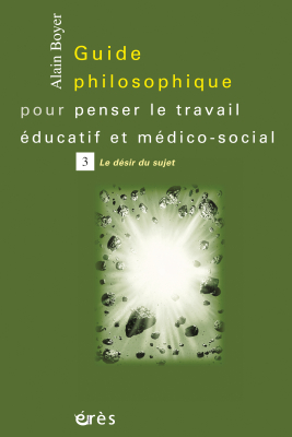 Couverture de l'ouvrage : Guide philosophique pour penser le travail éducatif et médico-social - Tome 3