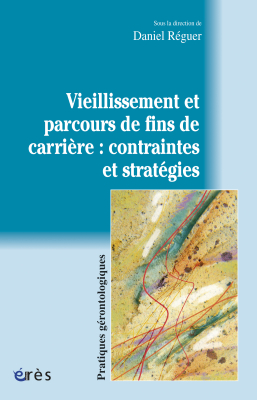 Couverture de l'ouvrage : Vieillissement et parcours de fins de carrière : contraintes et stratégies