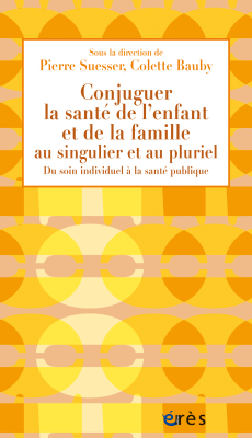 Couverture de l'ouvrage : Conjuguer la santé de l’enfant et de la famille au singulier et au pluriel
