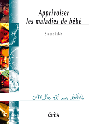 Couverture de l'ouvrage : Apprivoiser les maladies de bébé - 1001 bb n°17