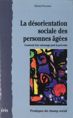 Couverture de l'ouvrage : La désorientation sociale des personnes âgées