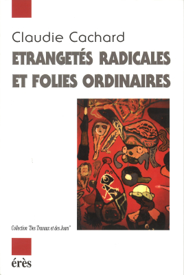 Couverture de l'ouvrage : Etrangetés radicales ou folies ordinaires