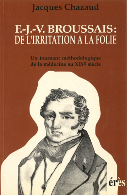 Couverture de l'ouvrage : F.J.V. Broussais: de l'irritation à la folie
