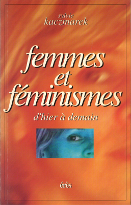 Couverture de l'ouvrage : Femmes et féminismes, d'hier a demain