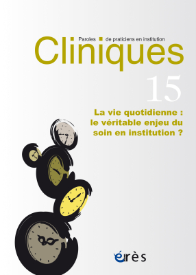Couverture de l'ouvrage : La vie quotidienne : le véritable enjeu du soin psychique en institution ?