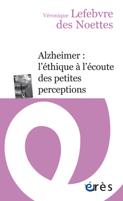 Couverture de l'ouvrage : Alzheimer : l’éthique à l’écoute des petites perceptions