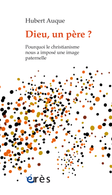 Couverture de l'ouvrage : Dieu, un père ?