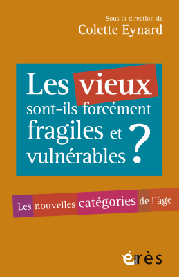 Couverture de l'ouvrage : Les vieux sont-ils forcément fragiles et vulnérables ?