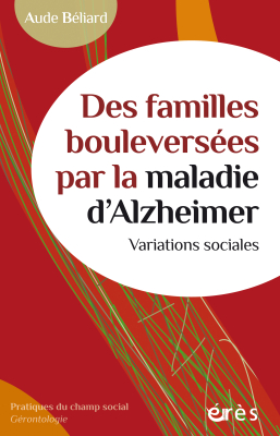 Couverture de l'ouvrage : Des familles bouleversées par la maladie d'Alzheimer