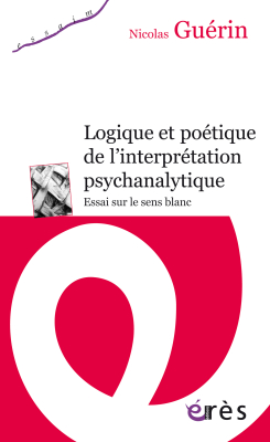 Couverture de l'ouvrage : Logique et poétique de l'interprétation psychanalytique