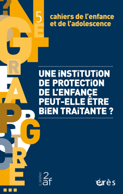 Couverture de l'ouvrage : Une institution de protection de l'enfance peut-elle être bien traitante ?