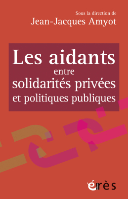 Couverture de l'ouvrage : Les aidants entre solidarités privées et politiques publiques