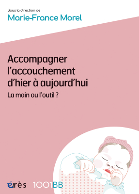 Couverture de l'ouvrage : Accompagner l’accouchement d’hier à aujourd’hui - 1001BB n°181
