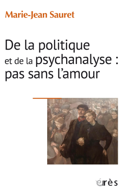 Couverture de l'ouvrage : De la politique et de la psychanalyse : pas sans l'amour