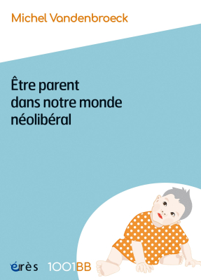 Couverture de l'ouvrage : Être parent dans notre monde néolibéral - 1001BB n°189