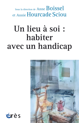 Couverture de l'ouvrage : Un lieu à soi : habiter avec un handicap