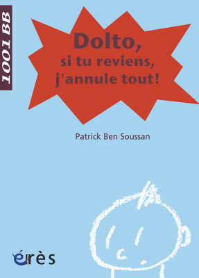 Couverture de l'ouvrage : Dolto, si tu reviens, j'annule tout ! - 1001 bb n°98
