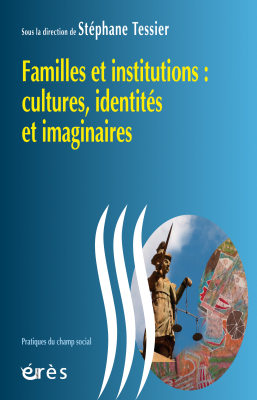 Couverture de l'ouvrage : Familles et institutions : cultures, identités et imaginaires