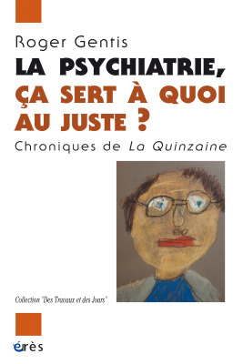 Couverture de l'ouvrage : La psychiatrie ça sert à quoi au juste ?
