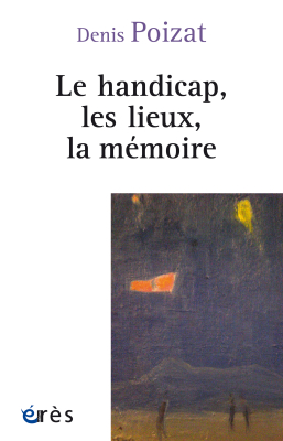 Couverture de l'ouvrage : Le handicap, les lieux, la mémoire