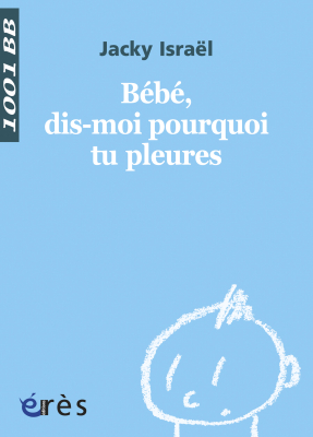 Couverture de l'ouvrage : Bébé, dis-moi pourquoi tu pleures - 1001 bb n°120