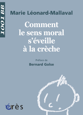 Couverture de l'ouvrage : Comment le sens moral s'éveille à la crèche  - 1001 bb n°131