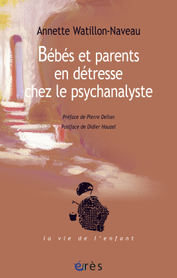 Couverture de l'ouvrage : Bébés et parents en détresse chez le psychanalyste