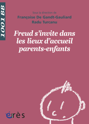 Couverture de l'ouvrage : Freud s'invite dans les lieux d'accueil parents-enfants - 1001 bb n°133