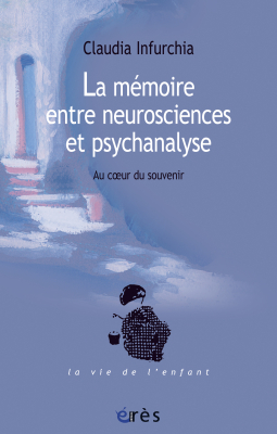 Couverture de l'ouvrage : La mémoire entre neurosciences et psychanalyse