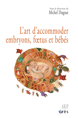 Couverture de l'ouvrage : L'art d'accommoder embryons, foetus et bébés