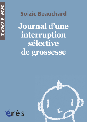 Couverture de l'ouvrage : Journal d'une interruption sélective de grossesse - 1001 bb n°140