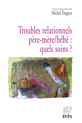 Couverture de l'ouvrage : Troubles relationnels père-mère/bébé : quels soins?