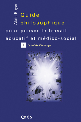 Couverture de l'ouvrage : Guide philosophique pour penser le travail éducatif et médico-social - Tome 1