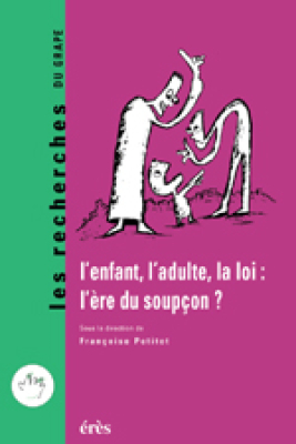 Couverture de l'ouvrage : L'enfant, l'adulte, la loi : l'ère du soupçon ?
