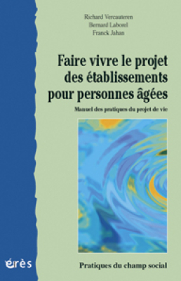 Couverture de l'ouvrage : Faire vivre le projet des établissements pour personnes âgées
