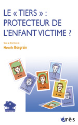 Couverture de l'ouvrage : Le tiers : Protecteur de l'enfant victime ? 