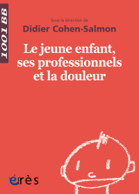 Le jeune enfant, ses professionnels et la douleur - 1001 bb n°88