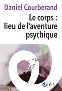 Le corps : lieu de l'aventure psychique