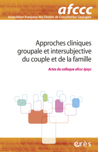 Approches cliniques groupale et intersubjective du couple et de la famille