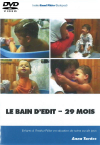 DVD N°18 - Le bain d’Edit – 29 mois