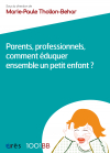 Parents, professionnels, comment éduquer ensemble un petit enfant ? - 1001 bb n°75