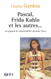 Pascal, Frida Kahlo et les autres…  ou quand la vulnérabilité devient force