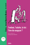 L'enfant, l'adulte, la loi : l'ère du soupçon ?