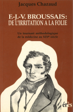 F.J.V. Broussais: de l'irritation à la folie