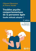 Troubles psychocomportementaux de la personne âgée - Quelle attitude adopter ?