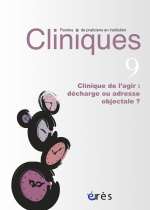Clinique de l'agir : décharge ou adresse objectale ?