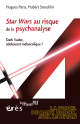 Star Wars au risque de la psychanalyse