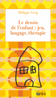 Le dessin de l'enfant : jeu, langage, thérapie
