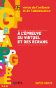 A l'épreuve du virtuel et des écrans