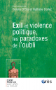 Exil et violence politique, les paradoxes de l'oubli